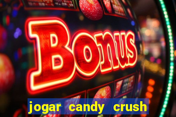 jogar candy crush e ganhar dinheiro